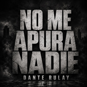 NO ME APURA NADIE by DANTE RULAY