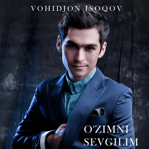 Vohidjon Isoqov - O'zimni Sevgilim