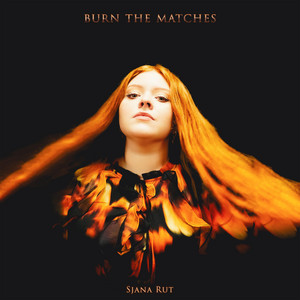 Burn The Matches by Sjana Rut