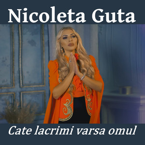 Nicoleta Guta - Cate lacrimi varsa omul