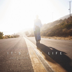 it's just life by Jenna Victoria