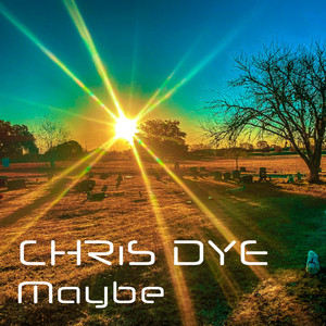 Maybe by CHRIS DYE