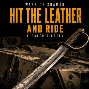 Hit the Leather and Ride (Fiddler's Green) by Warrior Shaman