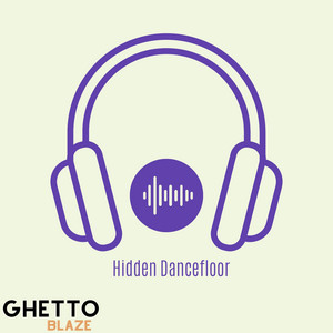 Hidden Dancefloor by GHETTO BLAZE