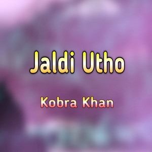 Kobra Khan - Jaldi Utho