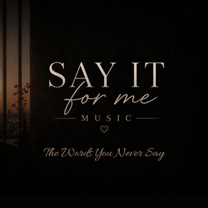The Words You Never Say by Say It For Me Music