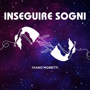 Inseguire Sogni by Ivano Moretti