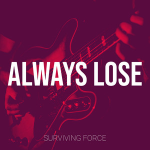 Always Lose by Survivingforce