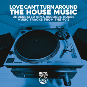 Various Artists — Love Can't Turn Around The House Music (Underrated IRMA House Music Tracks From The 90'S) (2026)