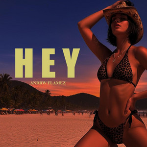 HEY by ANDRW FLAMEZ