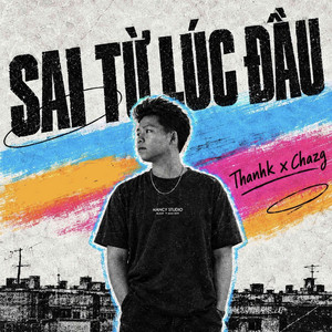 Sai Từ Lúc Đầu by Thanhk, Chazg