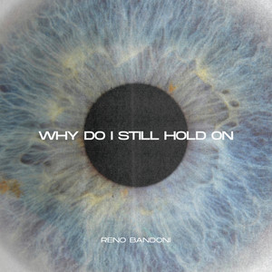 Why Do I Still Hold On by Reno Bandoni
