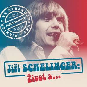 Jiří Schelinger: Život a... (Písničky ze stejnojmenné audioknihy)