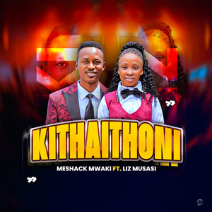 Meshack Mwaki - Kithaithoni (feat. Liz musasi)