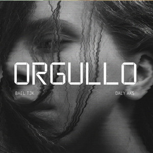 Orgullo by Bael Tjk, Daly Ak$