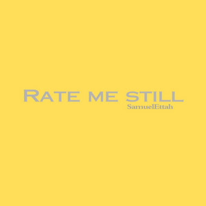 Rate Me Still by Samuelettah
