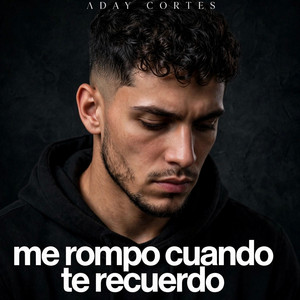Me rompo cuando te recuerdo by Aday cortes