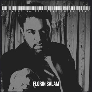 Florin Salam - Am Vrut Sa Fiu Doar Langa Tine