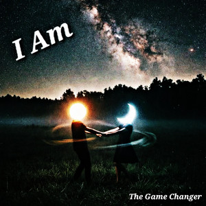 I Am by The Game Changer