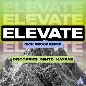 Elevate - Nick Proof Remix by Disco Fries, Mintd, Kayrae, Nick Proof