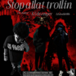 Stop allat trollin