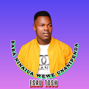 ESAU TOSH - BABA NINAJUA WEWE UNANIPENDA