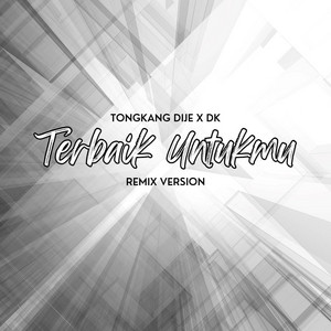 Terbaik Untukmu - Remix by Tongkang Dije, DK