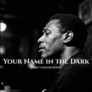 Your Name in the Dark by JERRY'S SOUND ROOM