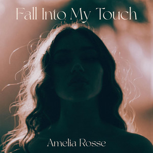 Fall Into My Touch by Amelia Rosse