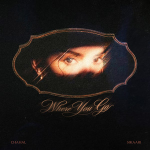 Where You Go by CHAHAL, SIKAARi