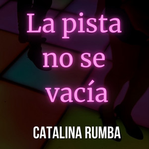 La pista no se vacía by Catalina Rumba
