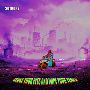 CLOSE YOUR EYES AND WIPE YOUR TEARS by Sotgore