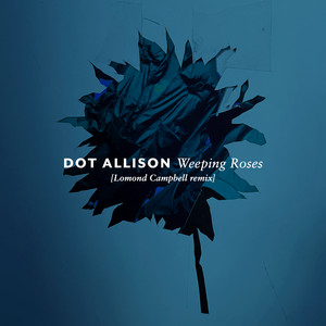 Weeping Roses — Dot Allison
