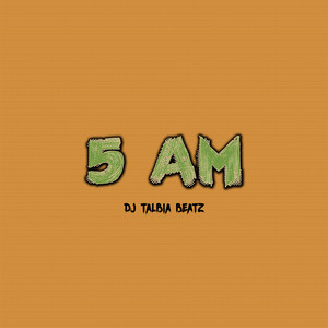 5 AM by Dj Talbia Beatz