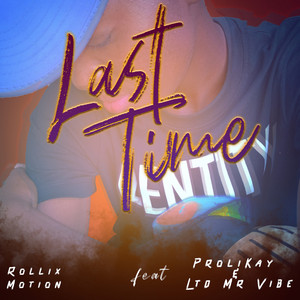 Last Time by Rollixmotion, Proli kay, LTD MR VIBE