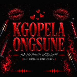 Kgopela Ongsune by MrHitMan01, Maitus48, Khutso49, King Kay Dikota