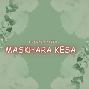 Hussain Aseer - Maskhara Kesa
