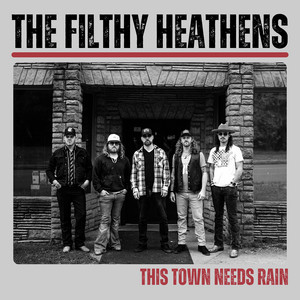 This Town Needs Rain by The Filthy Heathens