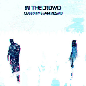 In the Crowd by Obeeyay, Sam Rosao
