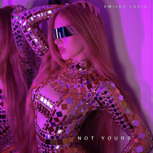not yours by Emilee Lucia