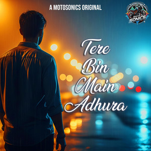 MotoSonics - Tere Bin Main Adhura