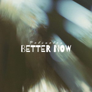Better Now by Pelinelon