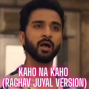 Kasshi Singh - Kaho Na Kaho (Raghav Juyal)