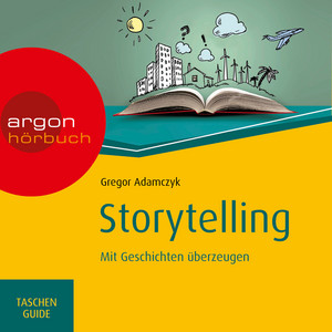 Storytelling - Mit Geschichten überzeugen (Ungekürzte Lesung)
