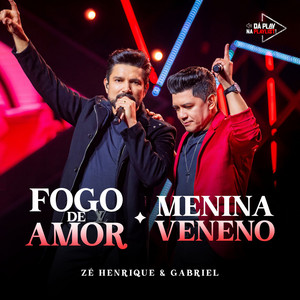 Zé Henrique & Gabriel - Fogo de Amor / Menina Veneno (Da Play na Playlist, Ao Vivo)