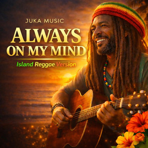 Always On My Mind - Island Reggae Version by Juka Music