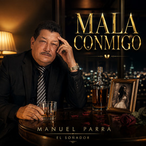 Mala Conmigo by MANUEL PARRA - EL SOÑADOR