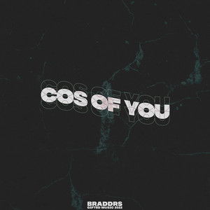 Cos Of You by Braddrs