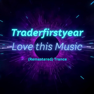 Love this Music (Remastered) Trance by Traderfirstyear