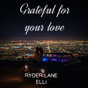 Grateful for Your Love by RYDER LANE ELLI